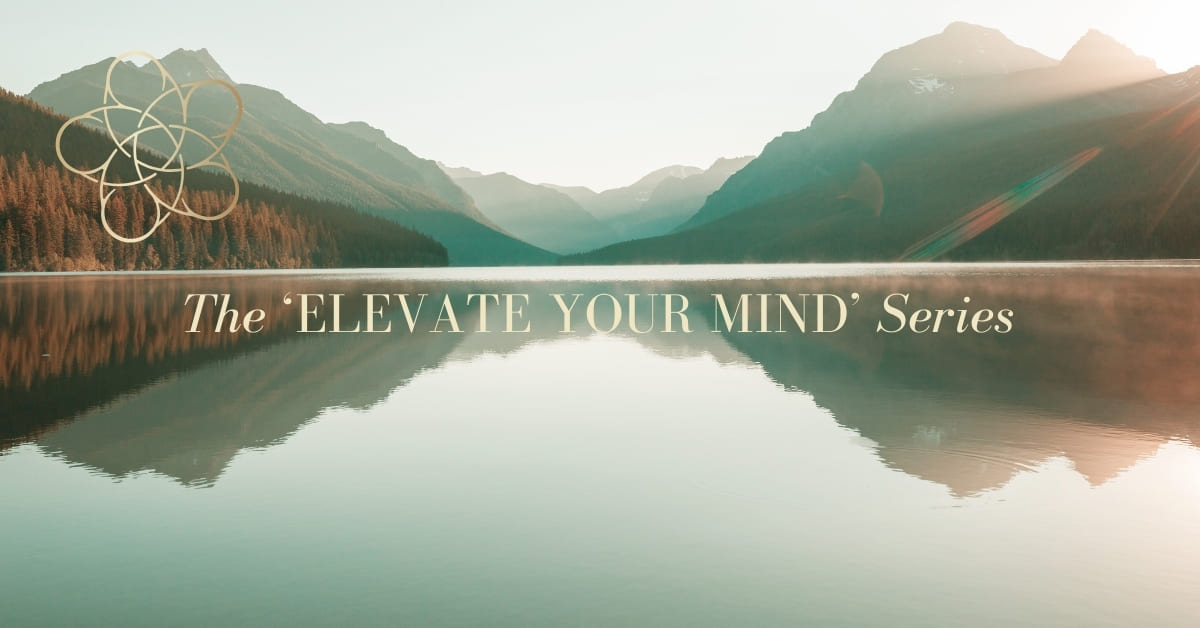 Text reads: “The ‘ELEVATE YOUR MIND’ Series” on a mountain and lake background.