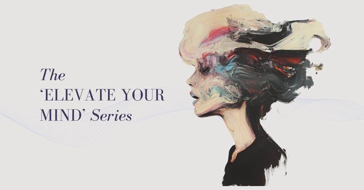 A digital artwork depicts a person in profile with their head and hair blending into colourful, abstract brushstrokes. Text reads: “The ‘ELEVATE YOUR MIND’ Series” on a light background with a subtle wave design.